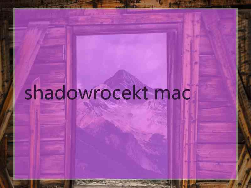 shadowrocekt mac